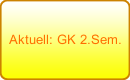 Aktuell: GK 2.Sem.